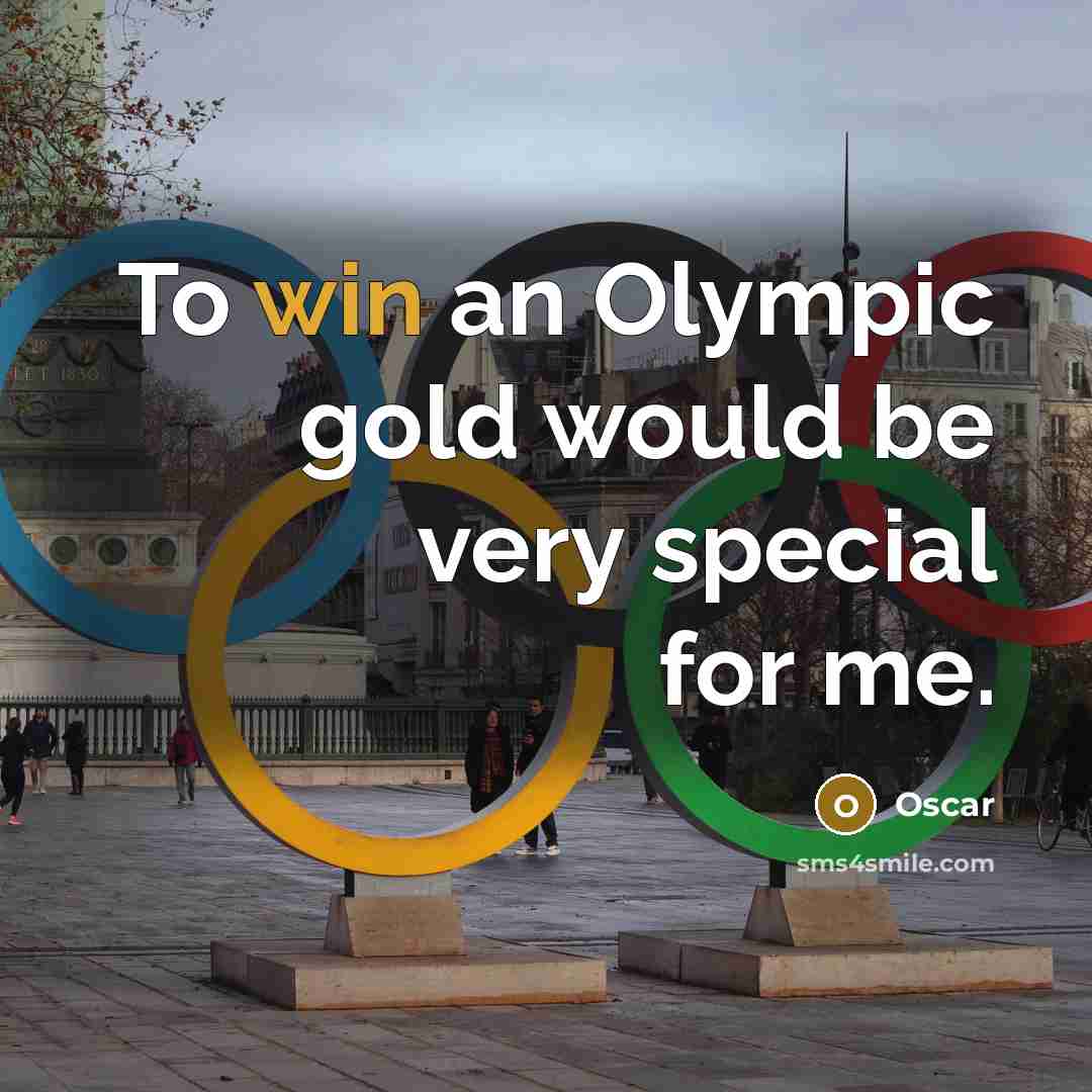 “To win an Olympic gold would be very special for me.” quote by Oscar