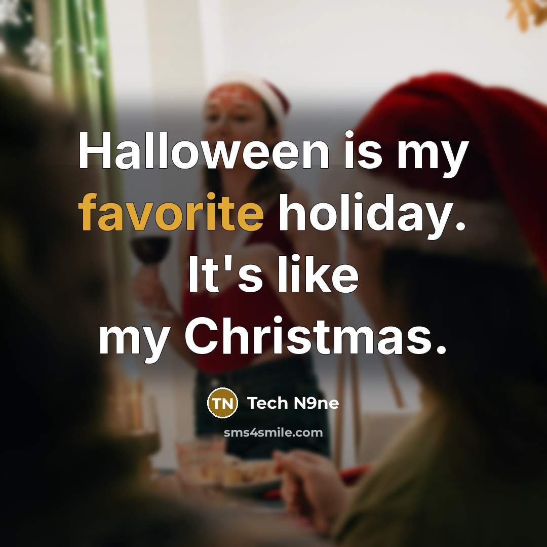 “Halloween is my favorite holiday. It's like my Christmas.” quote by Tech N9ne