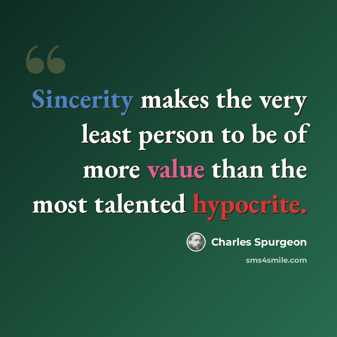 “Sincerity makes the very least person to be of more value than the most talented hypocrite.” quote by Charles Spurgeon