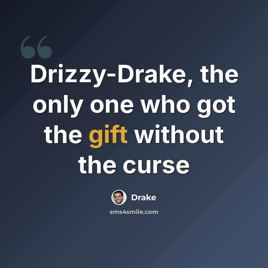“Drizzy-Drake, the only one who got the gift without the curse” quote by Drake