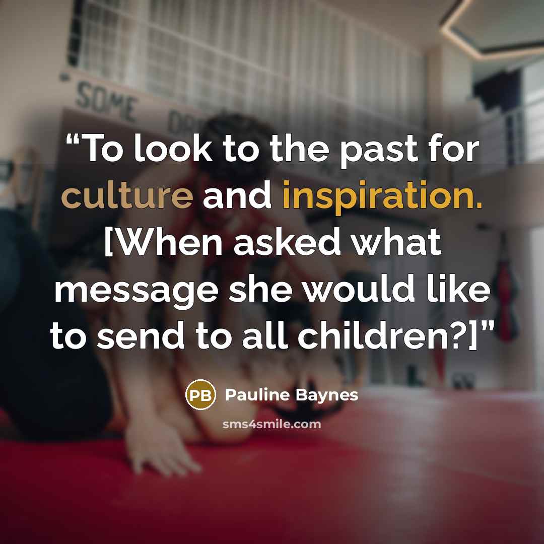 “To look to the past for culture and inspiration. [When asked what message she would like to send to all children?]” quote by Pauline Baynes