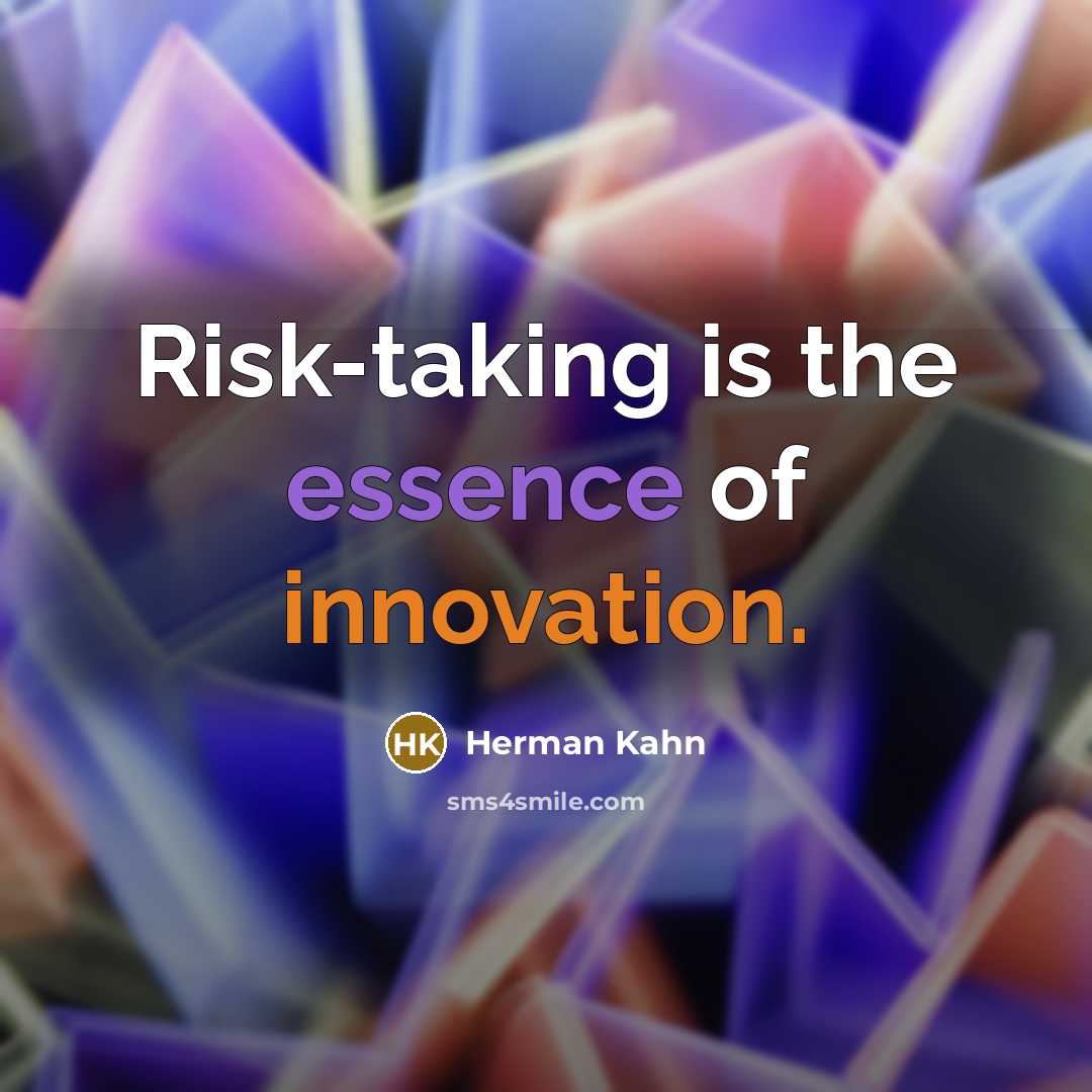 “Risk-taking is the essence of innovation.” quote by Herman Kahn