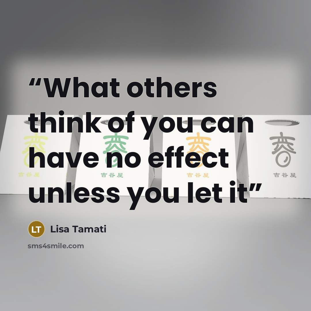 “What others think of you can have no effect unless you let it” quote by Lisa Tamati