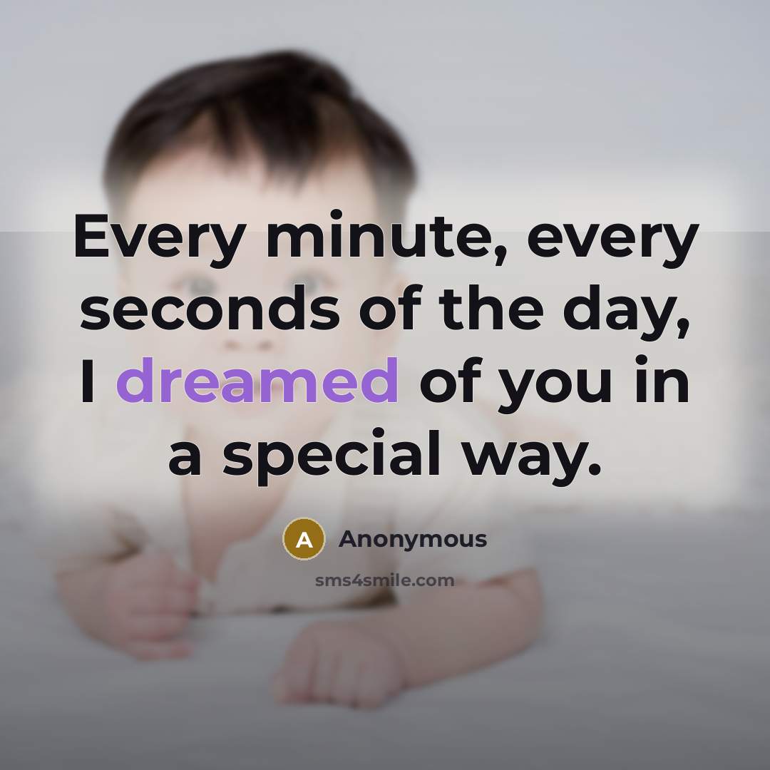 “Every minute, every seconds of the day, I dreamed of you in a special way.” quote by Anonymous