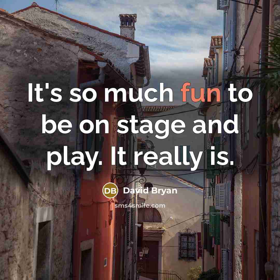 “It's so much fun to be on stage and play. It really is.” quote by David Bryan