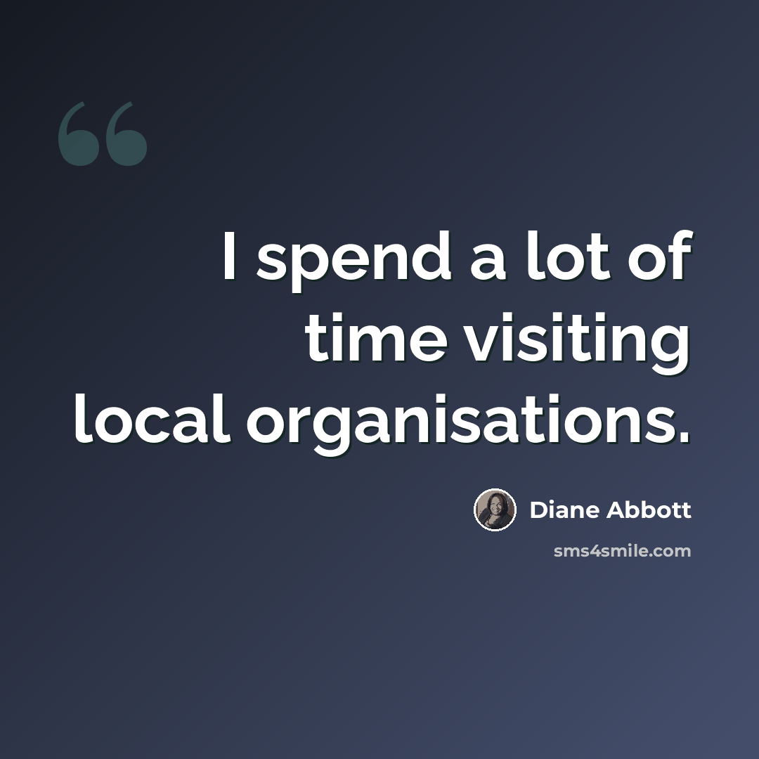 “I spend a lot of time visiting local organisations.” quote by Diane Abbott