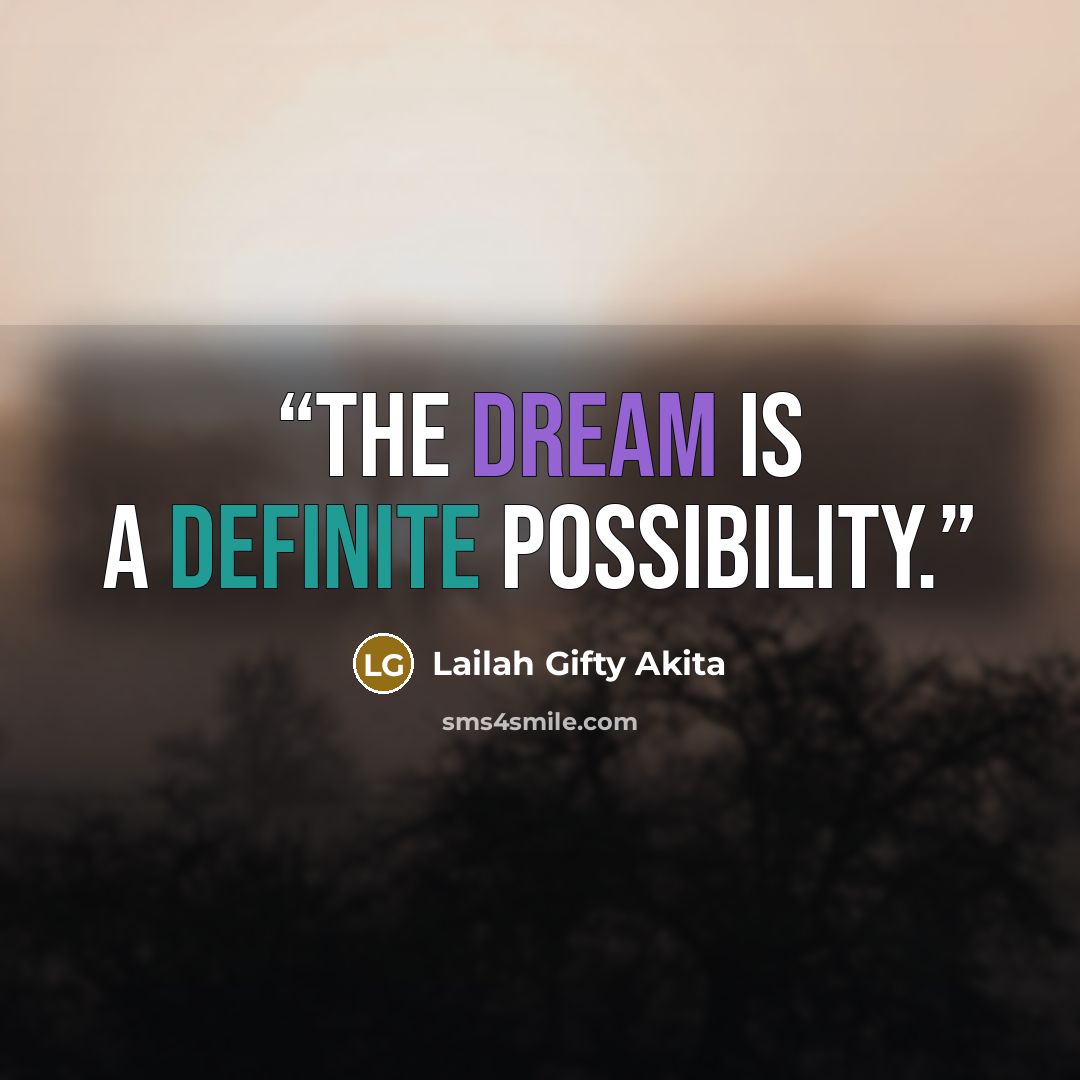 “The dream is a definite possibility.” quote by Lailah Gifty Akita