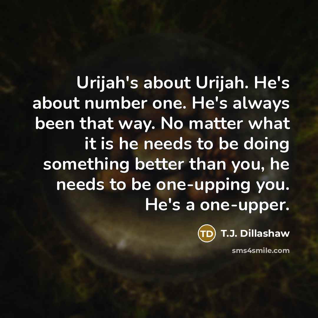 “Urijah's about Urijah. He's about number one. He's always been that way. No matter what it is he needs to be doing something better than you, he needs to be one-upping you. He's a one-upper.” quote by T.J. Dillashaw