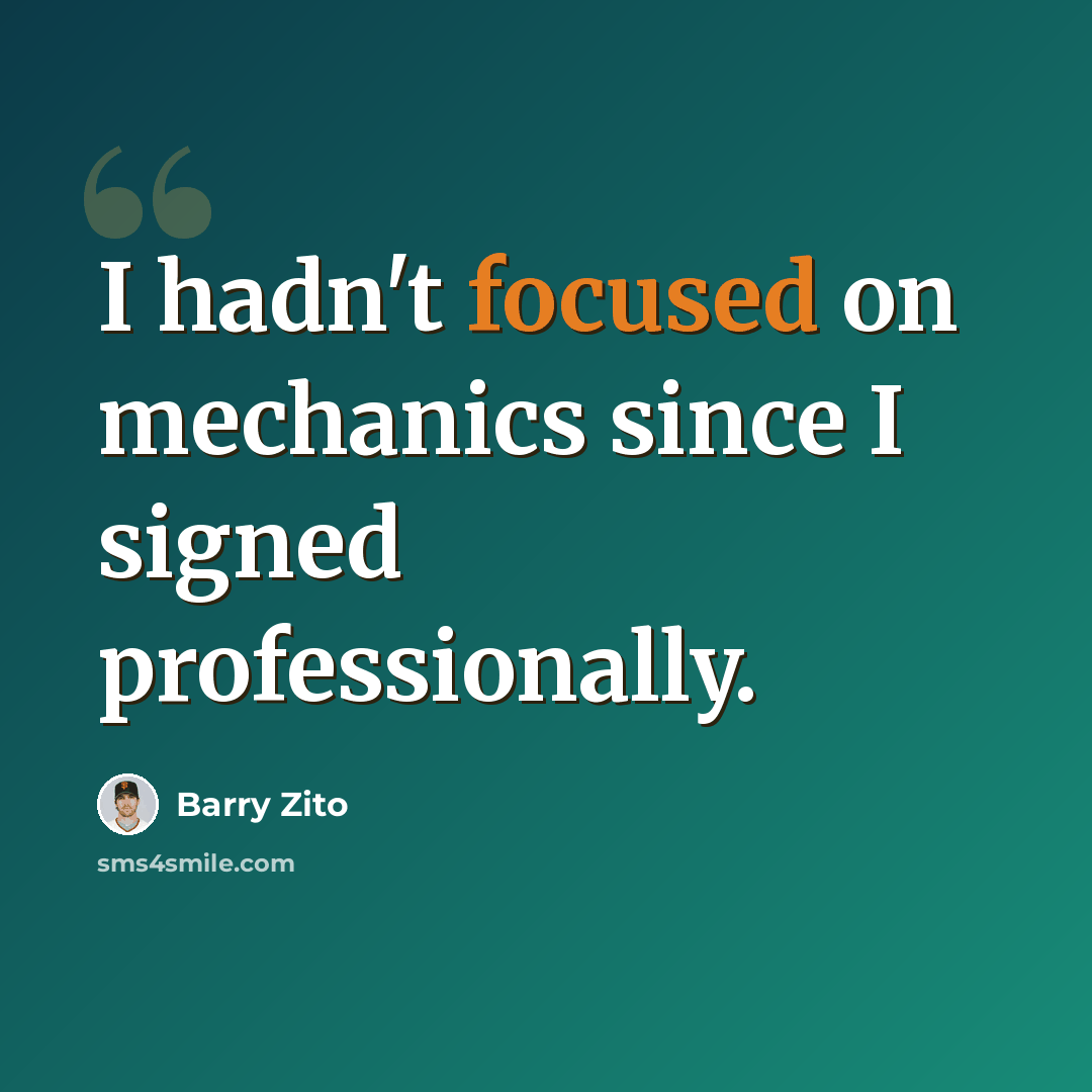 “I hadn't focused on mechanics since I signed professionally.” quote by Barry Zito