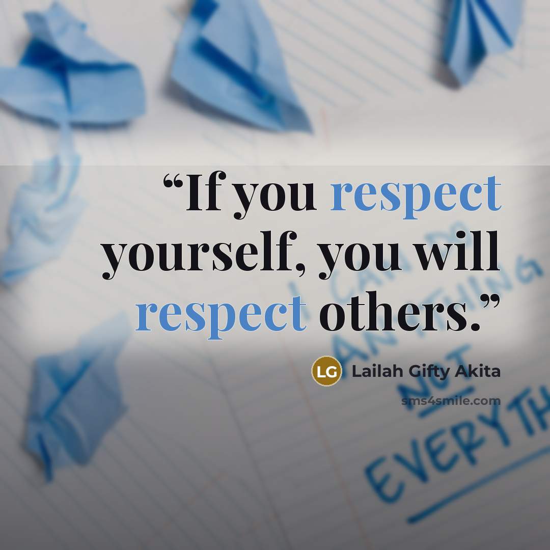 “If you respect yourself, you will respect others.” quote by Lailah Gifty Akita