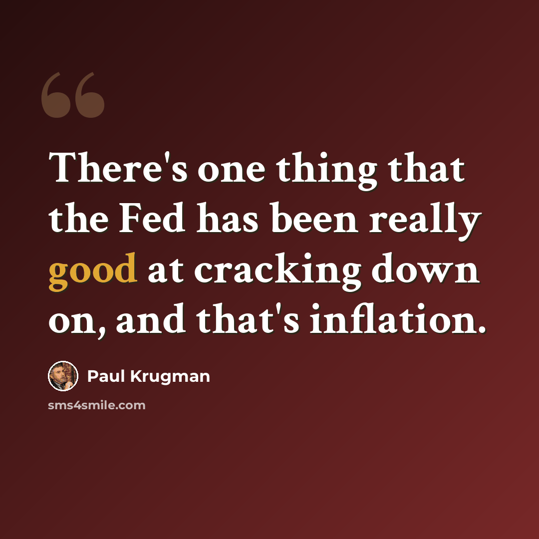 “There's one thing that the Fed has been really good at cracking down on, and that's inflation.” quote by Paul Krugman