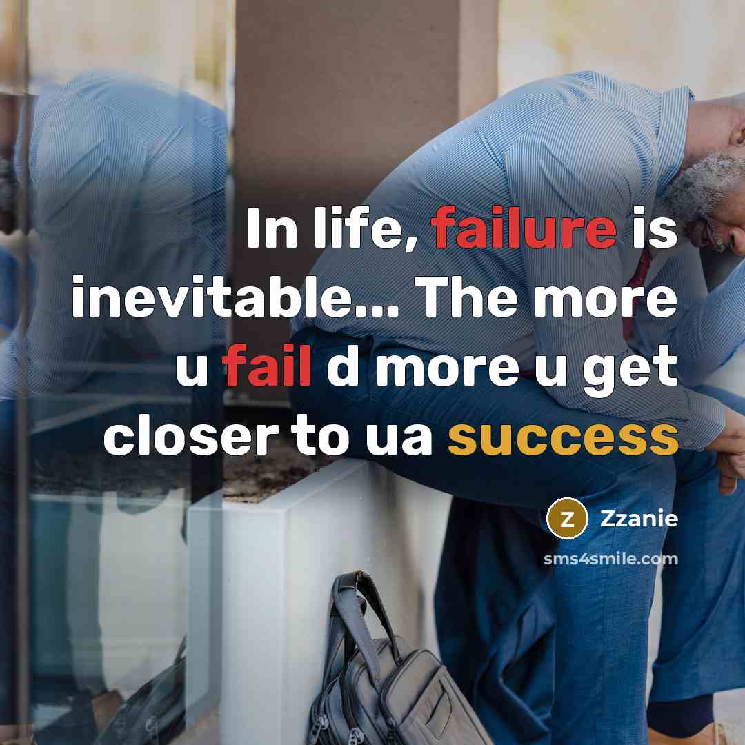 “In life, failure is inevitable... The more u fail d more u get closer to ua success” quote by ZZanie
