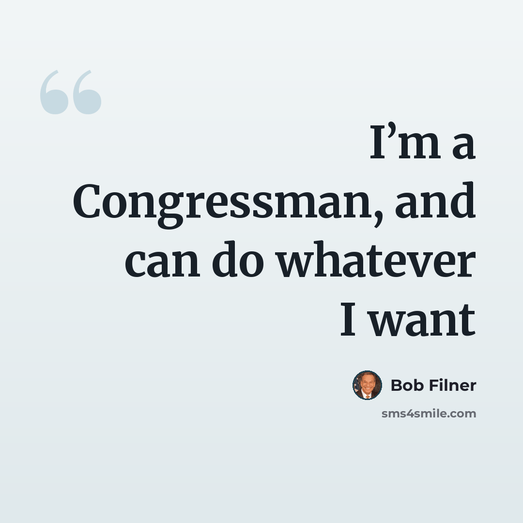 “I’m a Congressman, and can do whatever I want” quote by Bob Filner