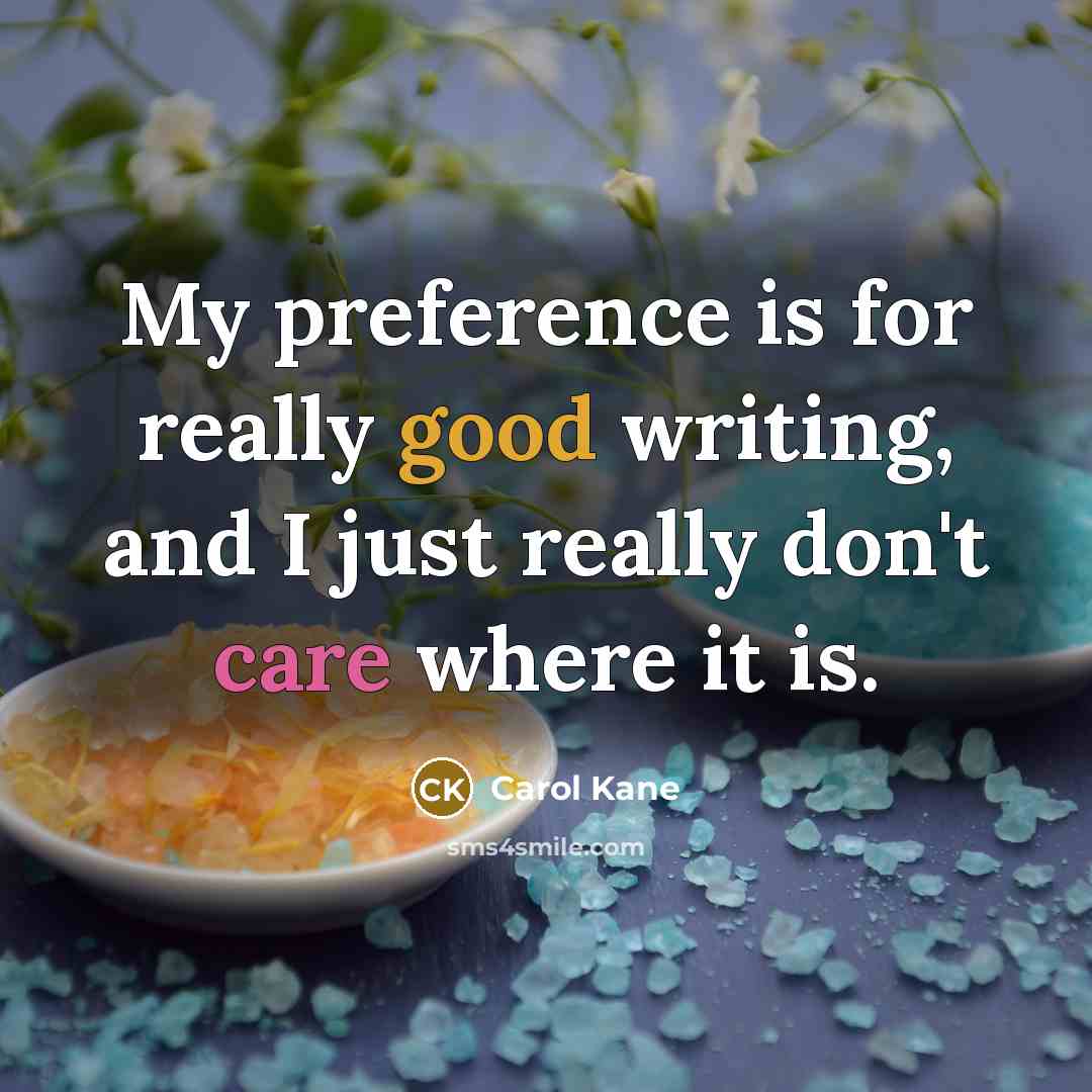 “My preference is for really good writing, and I just really don't care where it is.” quote by Carol Kane