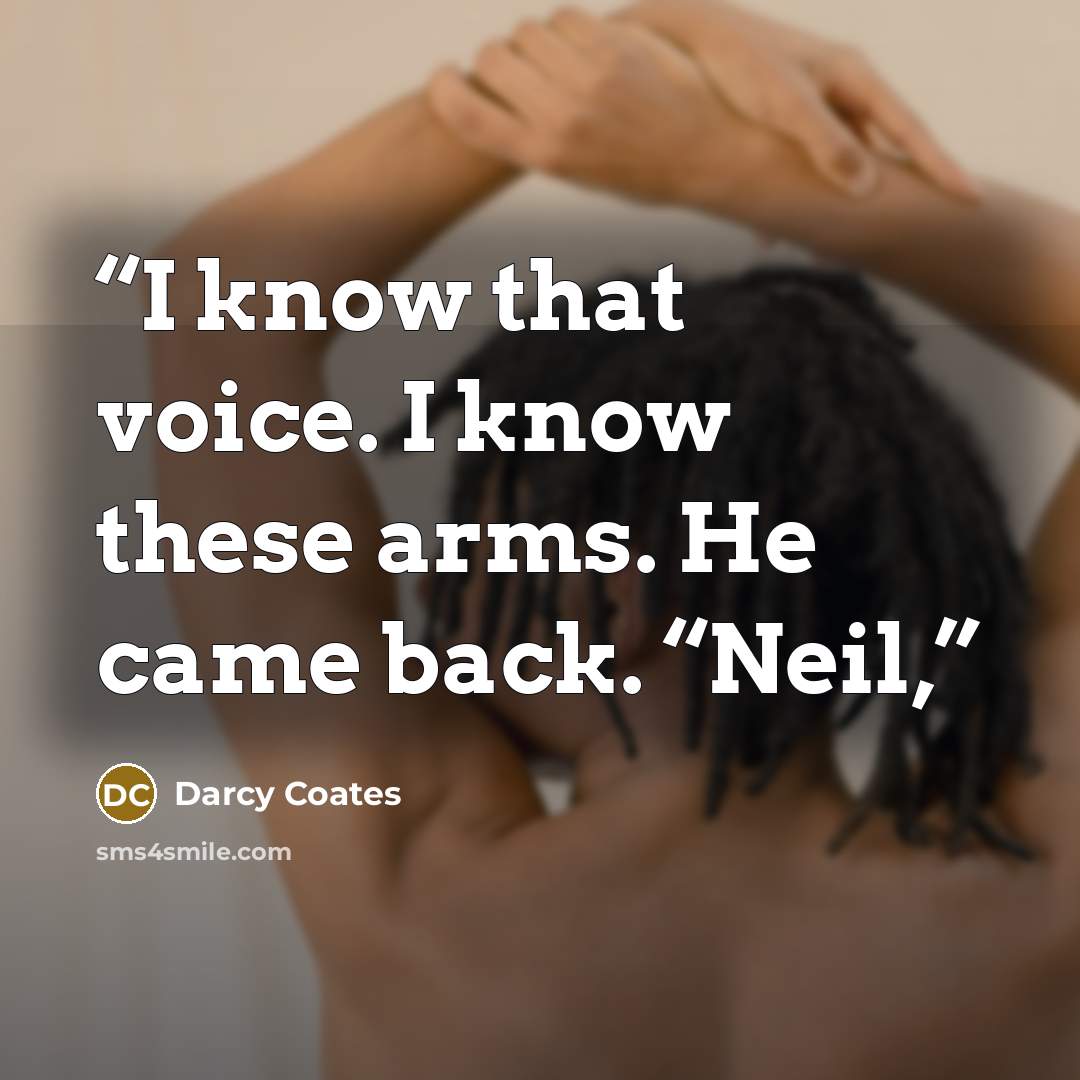 “I know that voice. I know these arms. He came back. “Neil,” quote by Darcy Coates