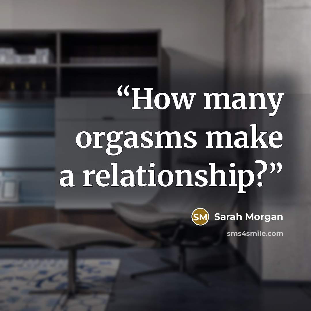 “How many orgasms make a relationship?” quote by Sarah Morgan