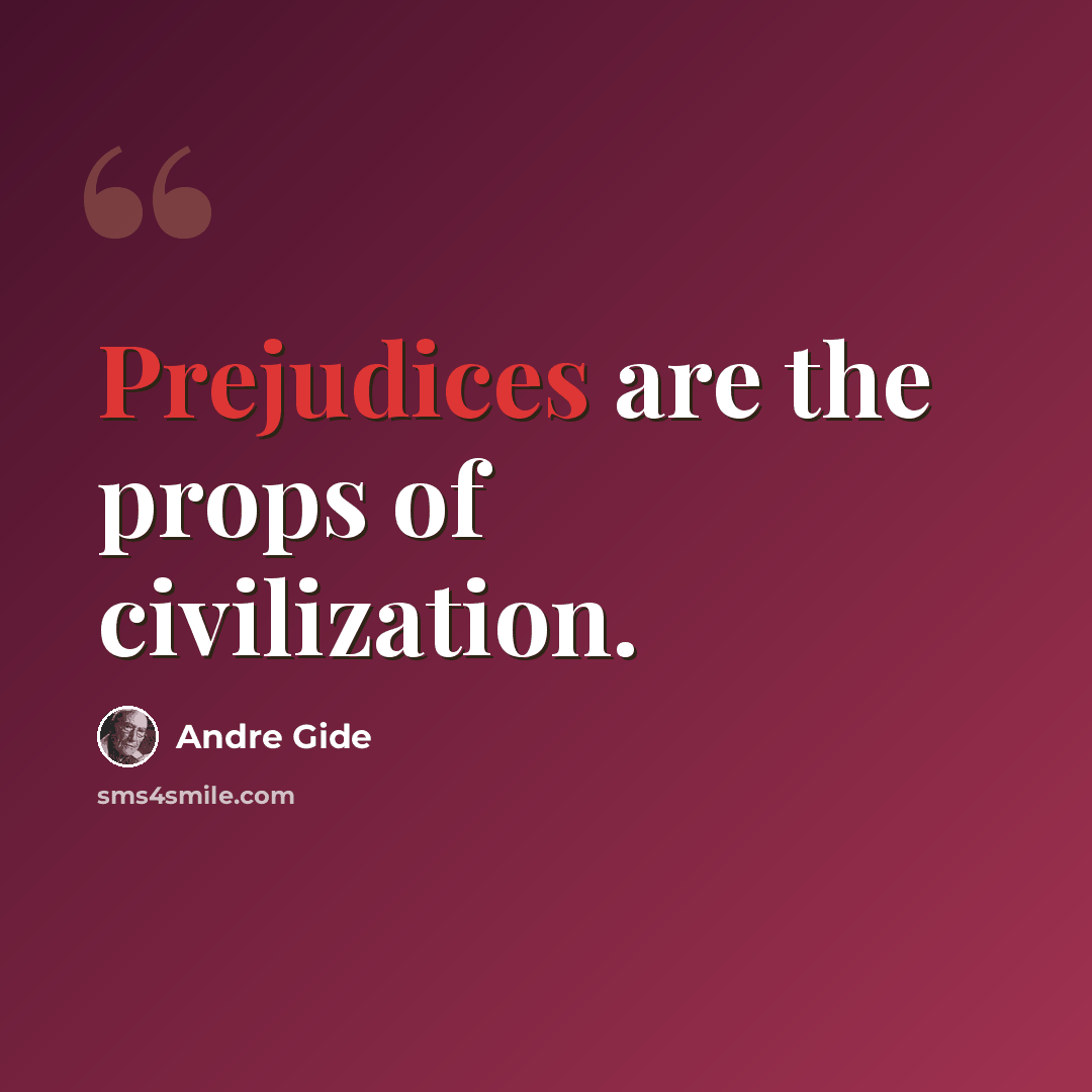 “Prejudices are the props of civilization.” quote by Andre Gide