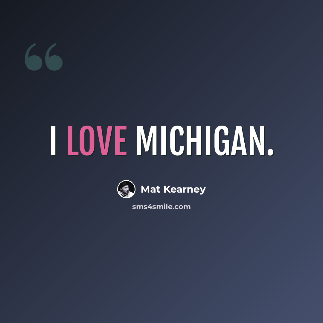 “I love Michigan.” quote by Mat Kearney
