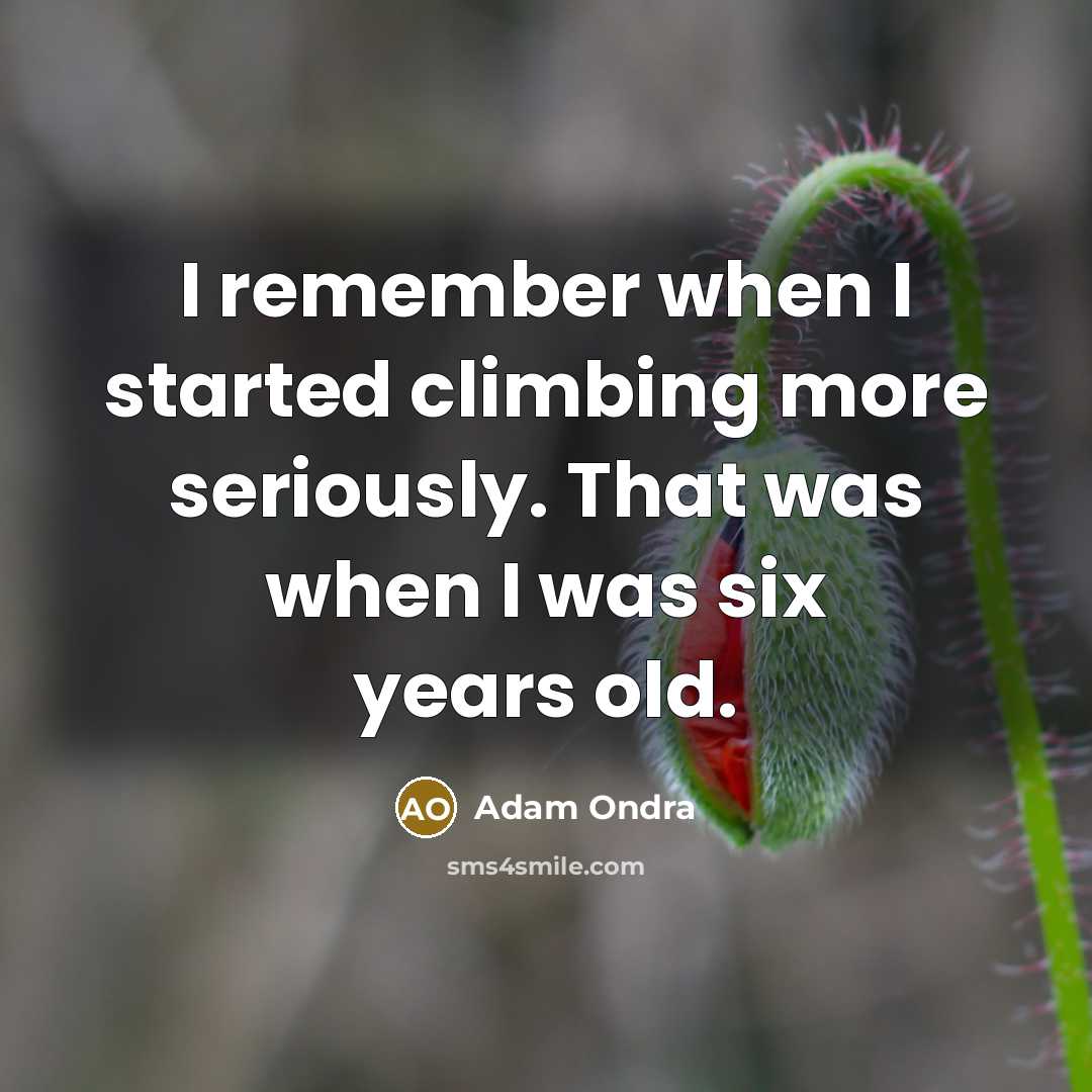 “I remember when I started climbing more seriously. That was when I was six years old.” quote by Adam Ondra