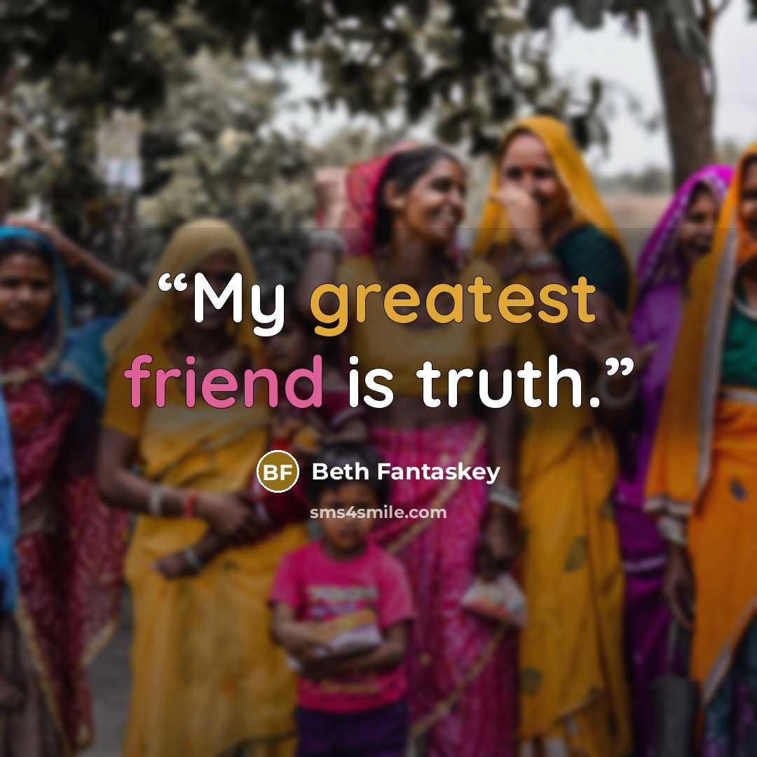 “My greatest friend is truth.” quote by Beth Fantaskey
