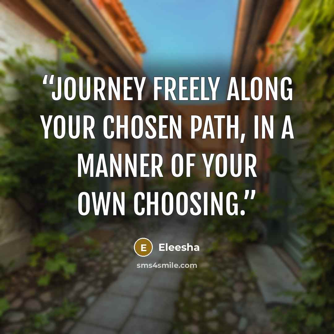 “Journey freely along your chosen path, in a manner of your own choosing.” quote by Eleesha