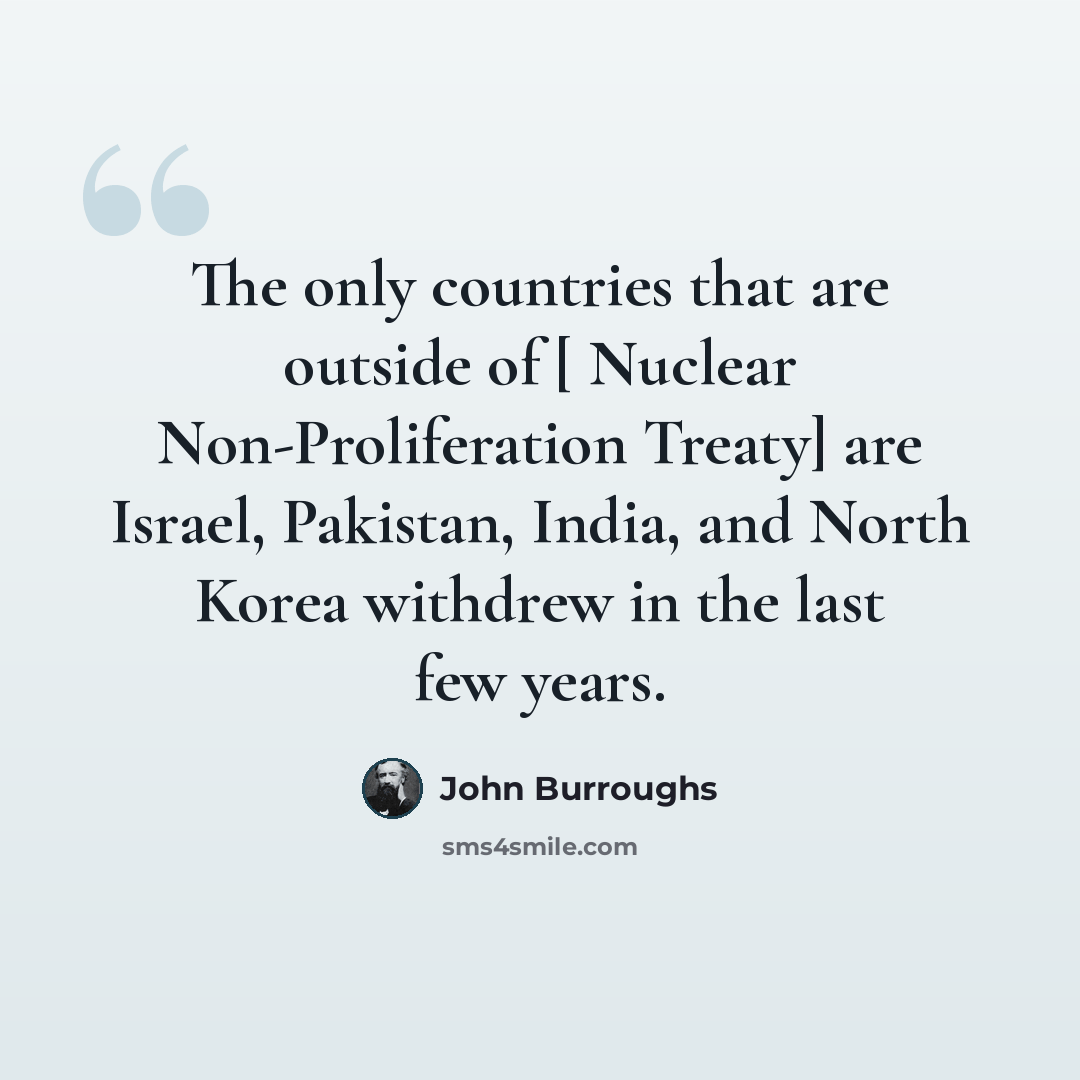 “The only countries that are outside of [ Nuclear Non-Proliferation Treaty] are Israel, Pakistan, India, and North Korea withdrew in the last few years.” quote by John Burroughs