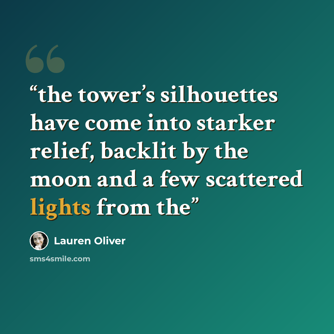 “the tower’s silhouettes have come into starker relief, backlit by the moon and a few scattered lights from the” quote by Lauren Oliver
