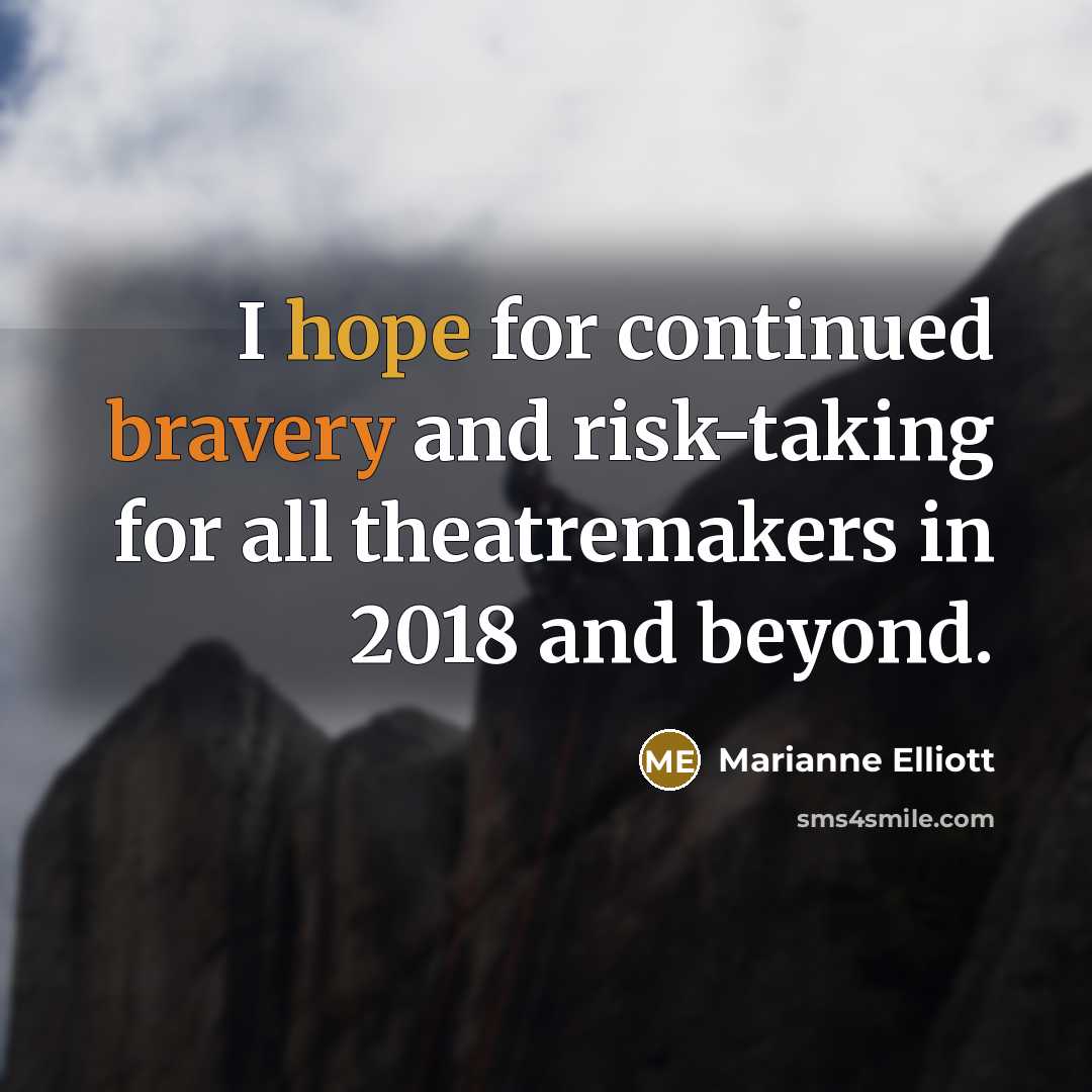 “I hope for continued bravery and risk-taking for all theatremakers in 2018 and beyond.” quote by Marianne Elliott