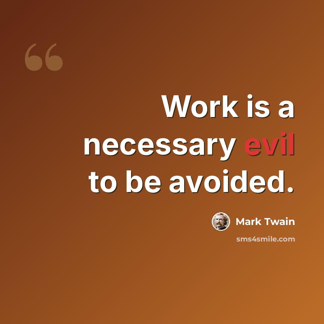 “Work is a necessary evil to be avoided.” quote by Mark Twain