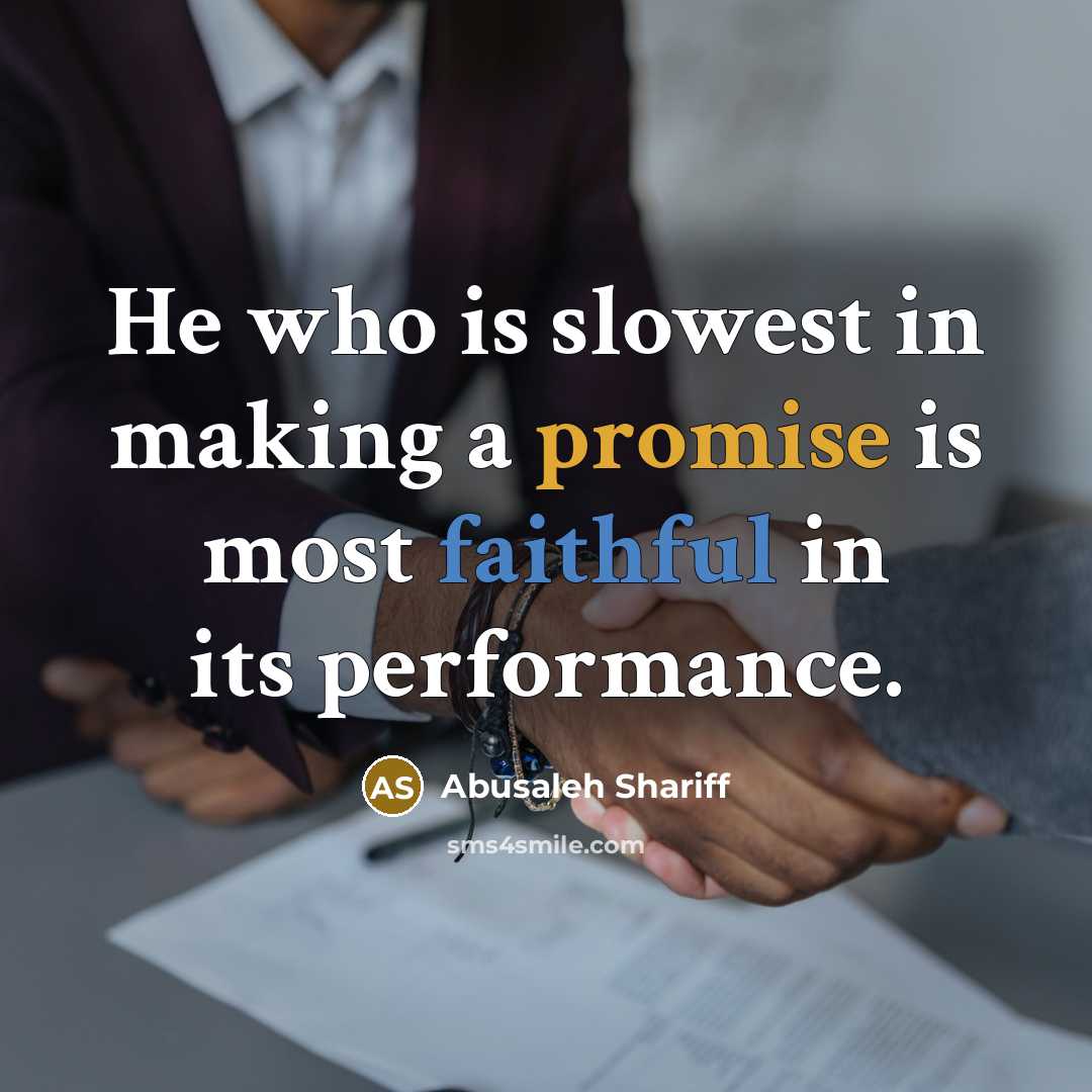 “He who is slowest in making a promise is most faithful in its performance.” quote by Abusaleh Shariff