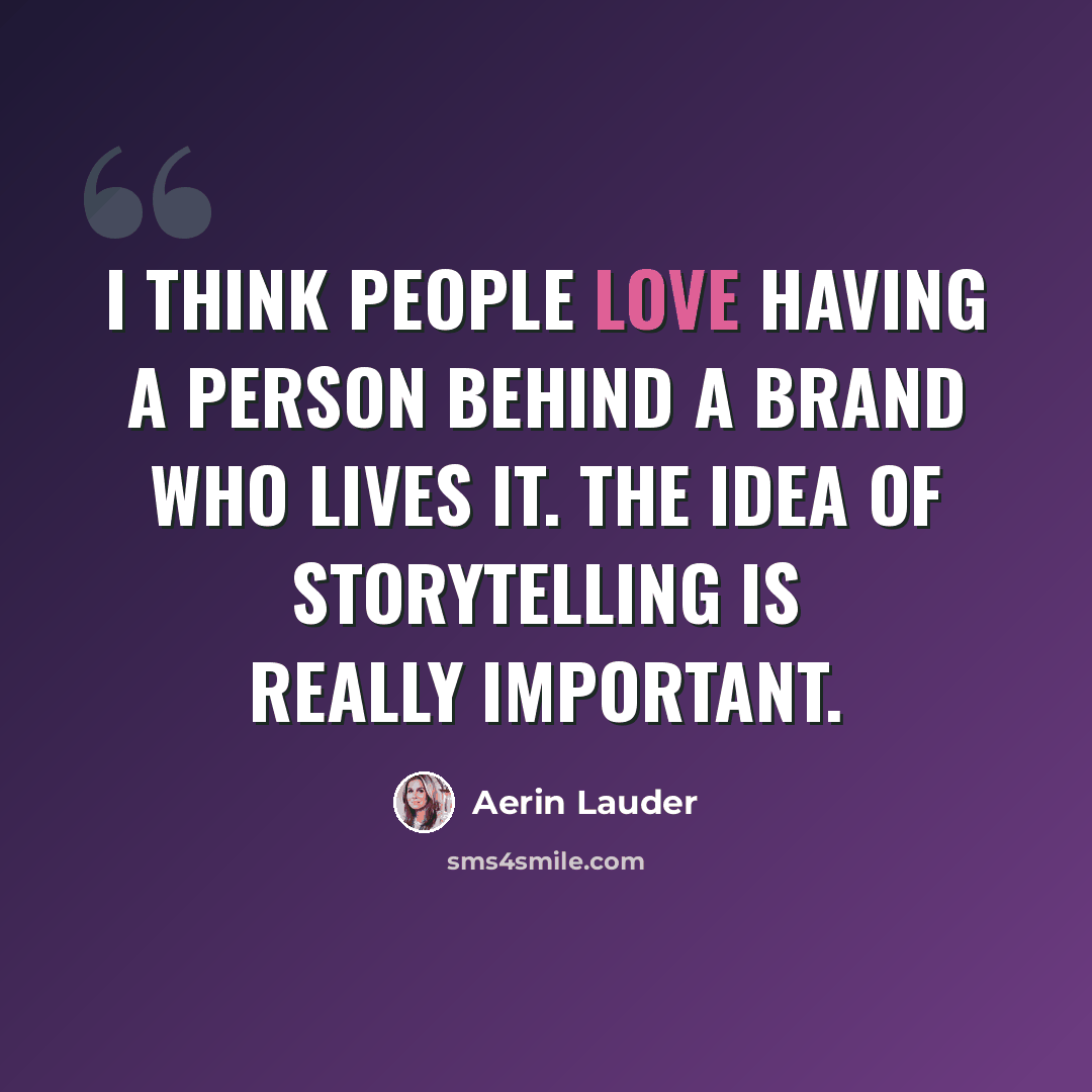 “I think people love having a person behind a brand who lives it. The idea of storytelling is really important.” quote by Aerin Lauder