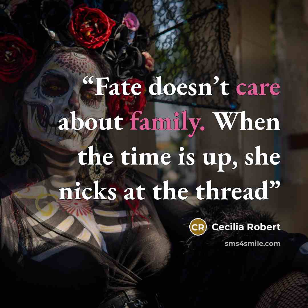 “Fate doesn’t care about family. When the time is up, she nicks at the thread” quote by Cecilia Robert