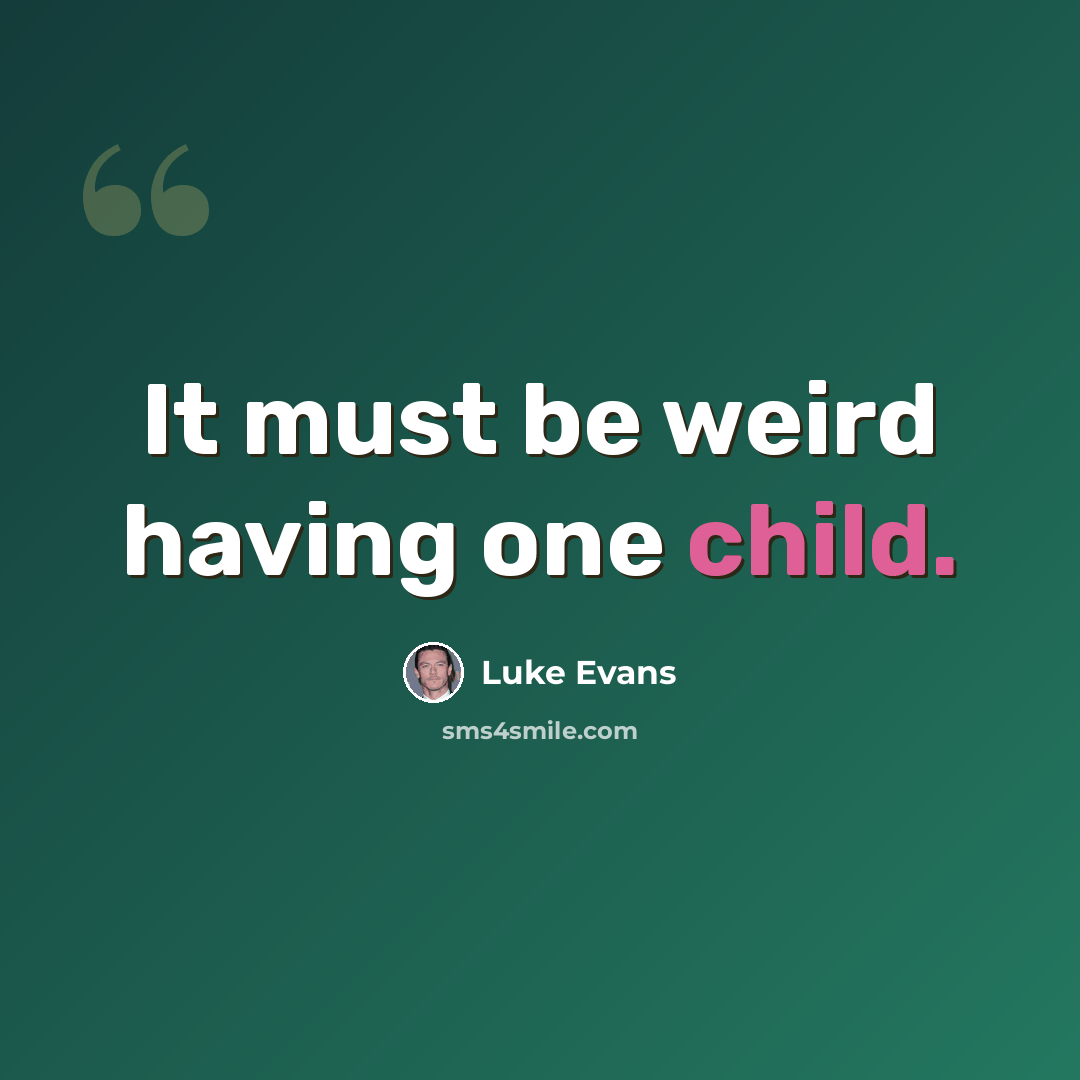 “It must be weird having one child.” quote by Luke Evans
