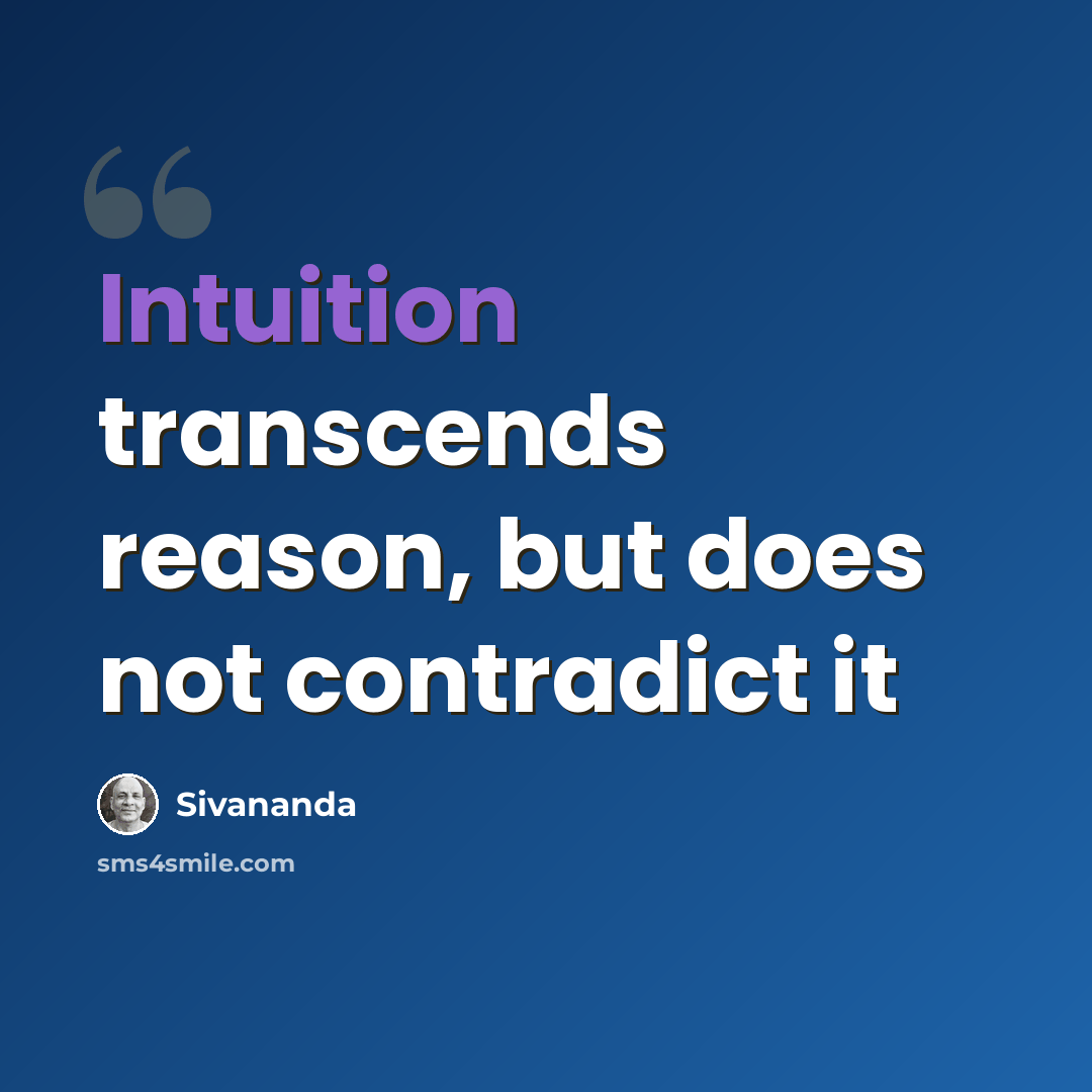 “Intuition transcends reason, but does not contradict it” quote by Sivananda