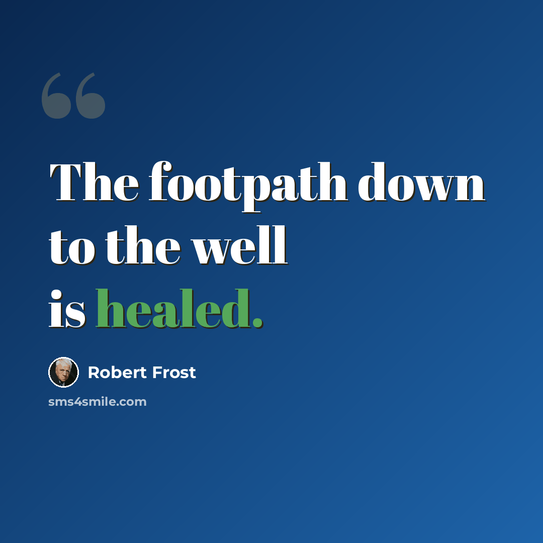 “The footpath down to the well is healed.” quote by Robert Frost