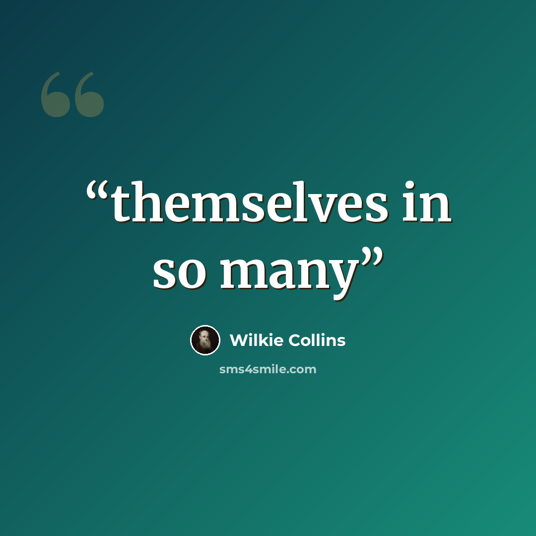 “themselves in so many” quote by Wilkie Collins