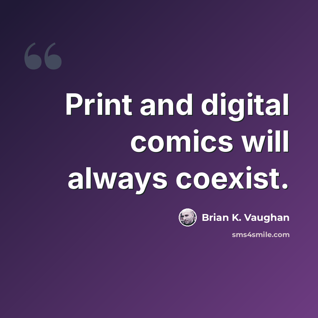 “Print and digital comics will always coexist.” quote by Brian K. Vaughan