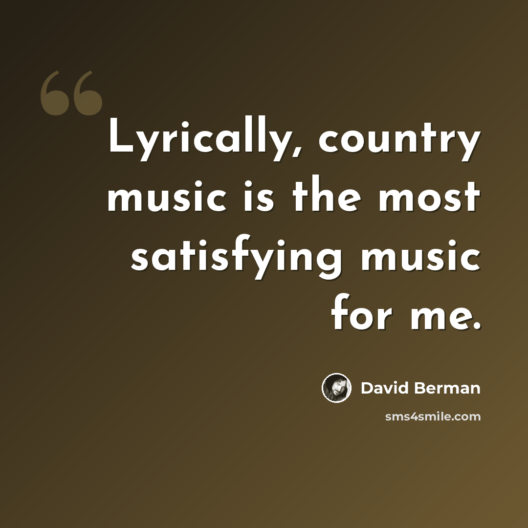 “Lyrically, country music is the most satisfying music for me.” quote by David Berman