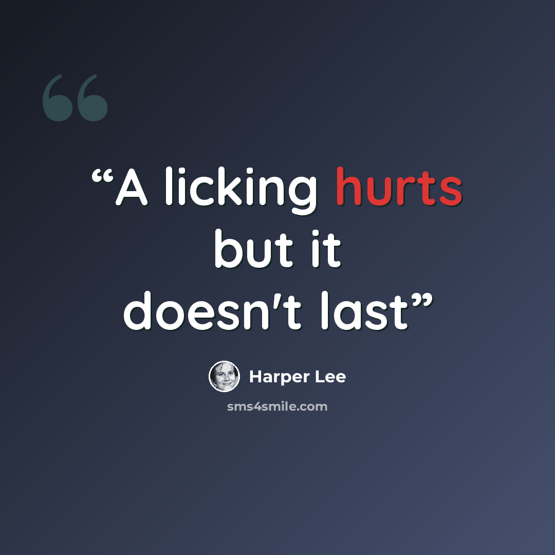 “A licking hurts but it doesn't last” quote by Harper Lee