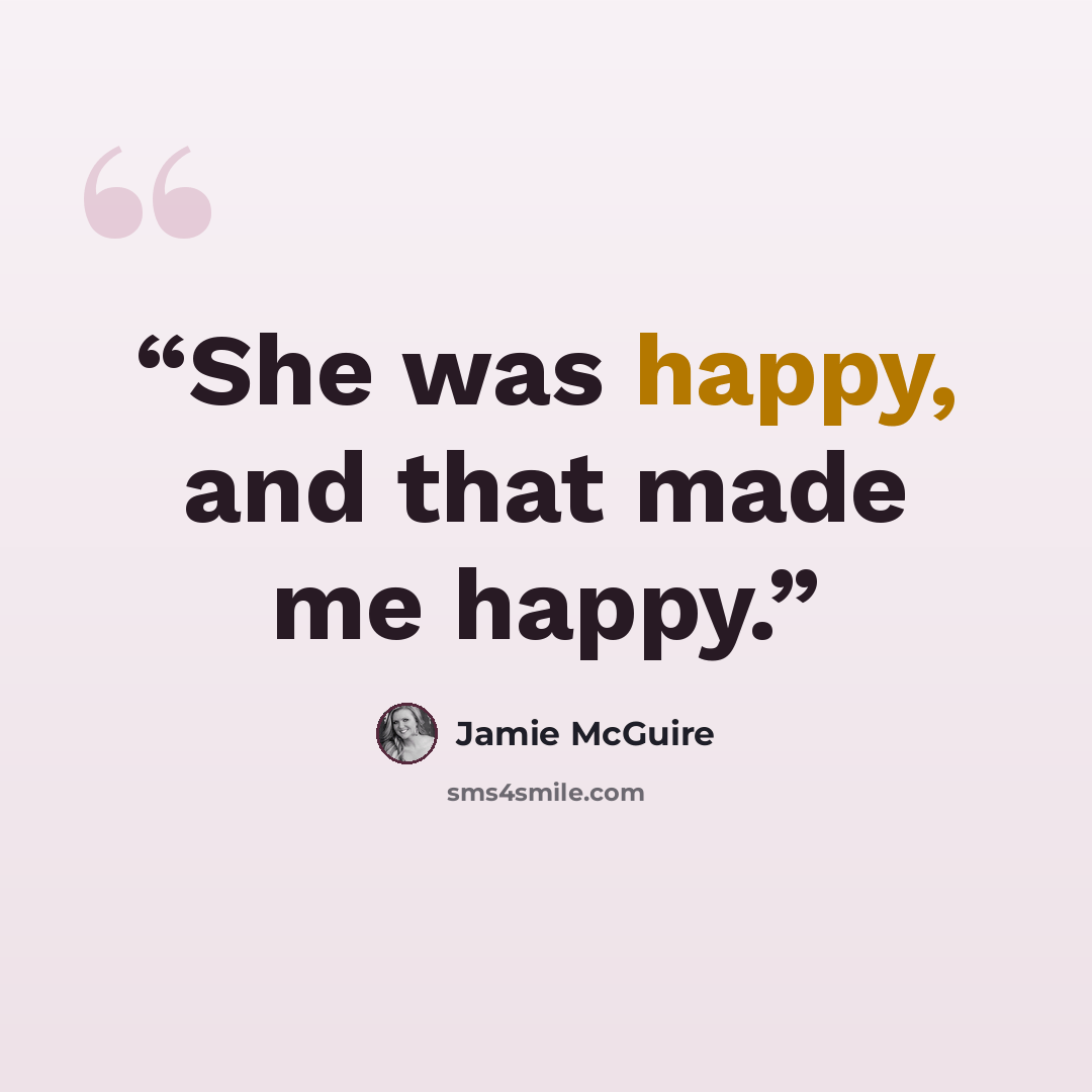 “She was happy, and that made me happy.” quote by Jamie McGuire