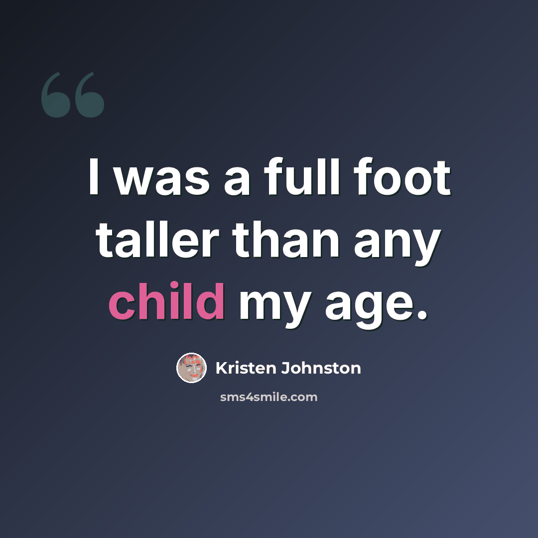 “I was a full foot taller than any child my age.” quote by Kristen Johnston