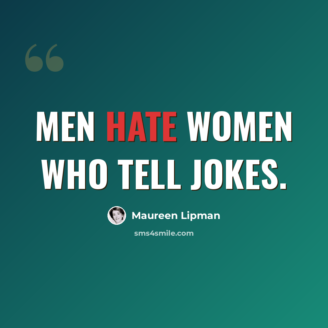 “Men hate women who tell jokes.” quote by Maureen Lipman