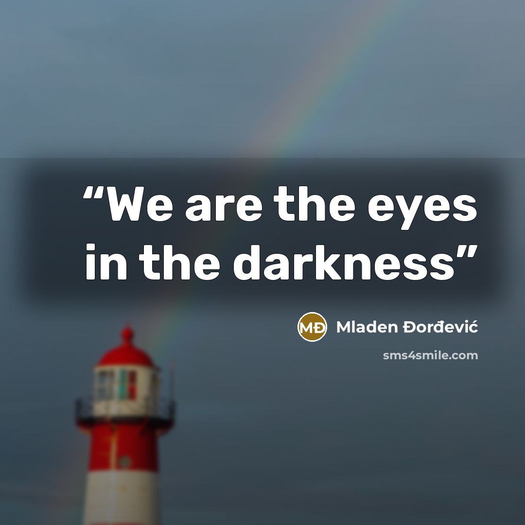 “We are the eyes in the darkness” quote by Mladen Đorđević