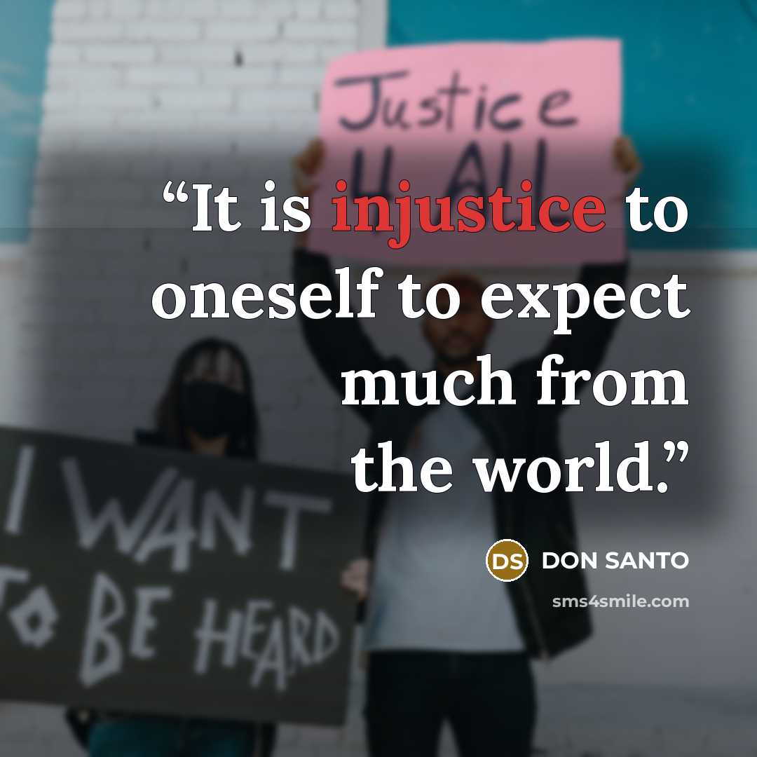 “It is injustice to oneself to expect much from the world.” quote by DON SANTO