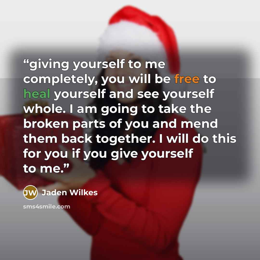 “giving yourself to me completely, you will be free to heal yourself and see yourself whole. I am going to take the broken parts of you and mend them back together. I will do this for you if you give yourself to me.” quote by Jaden Wilkes