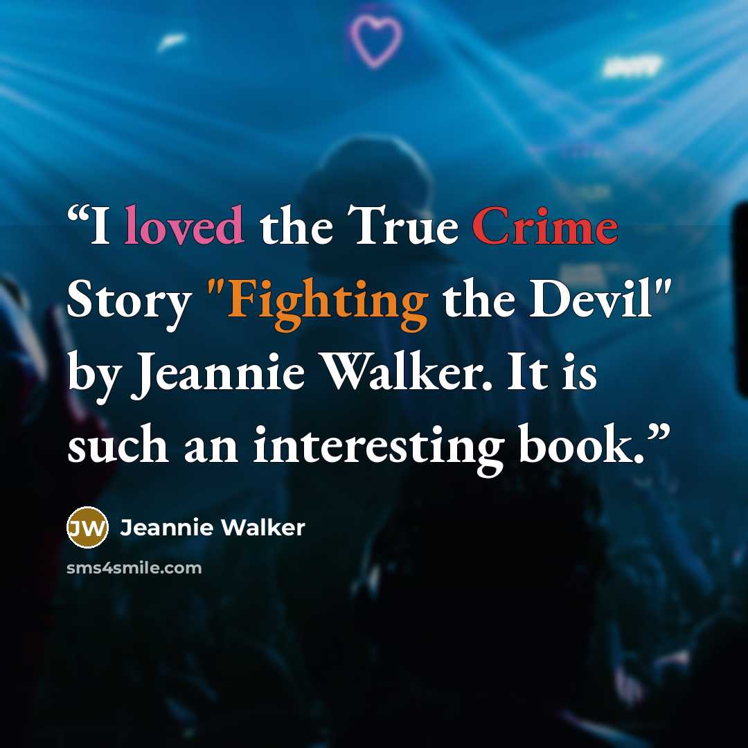 “I loved the True Crime Story "Fighting the Devil" by Jeannie Walker. It is such an interesting book.” quote by Jeannie Walker