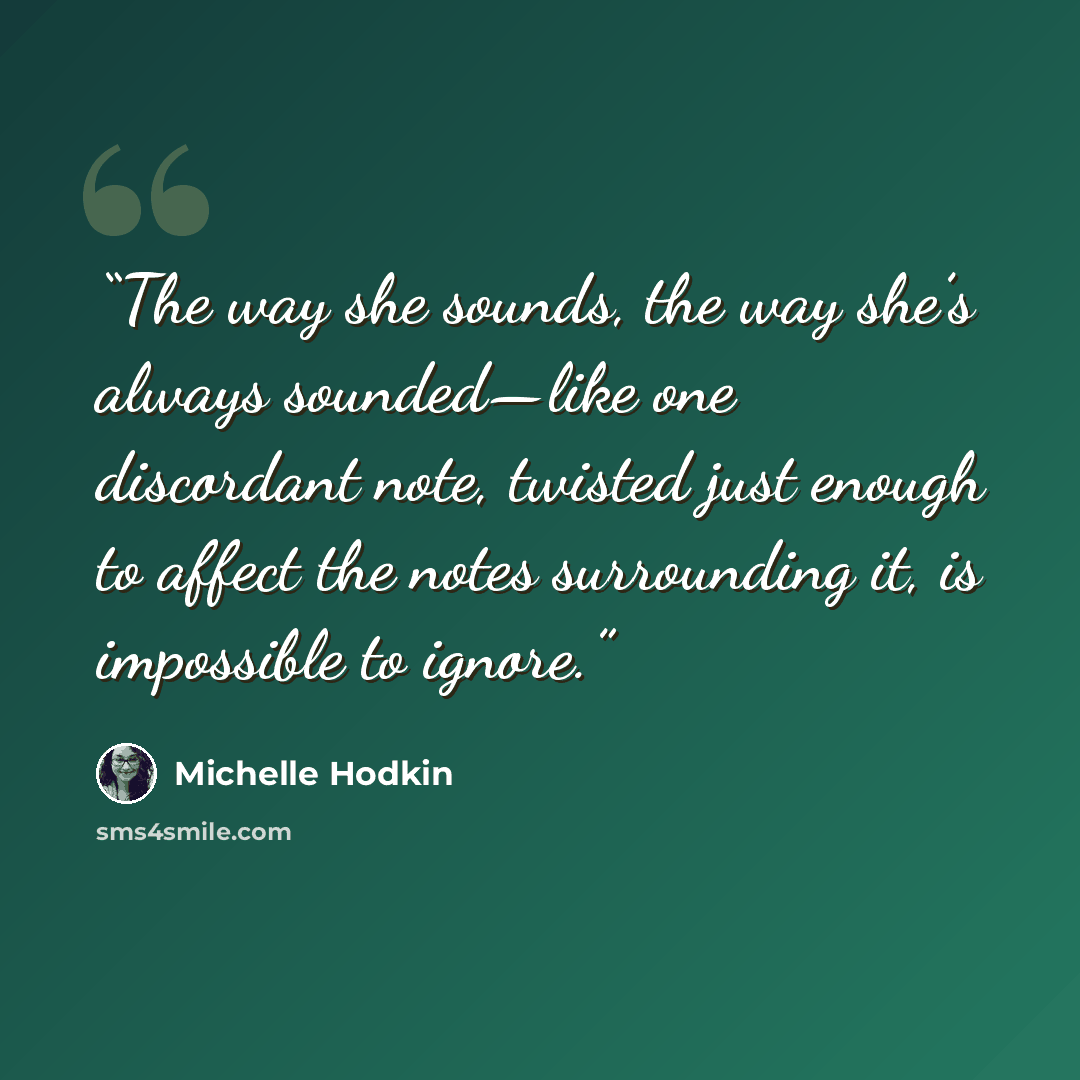 “The way she sounds, the way she’s always sounded—like one discordant note, twisted just enough to affect the notes surrounding it, is impossible to ignore.” quote by Michelle Hodkin