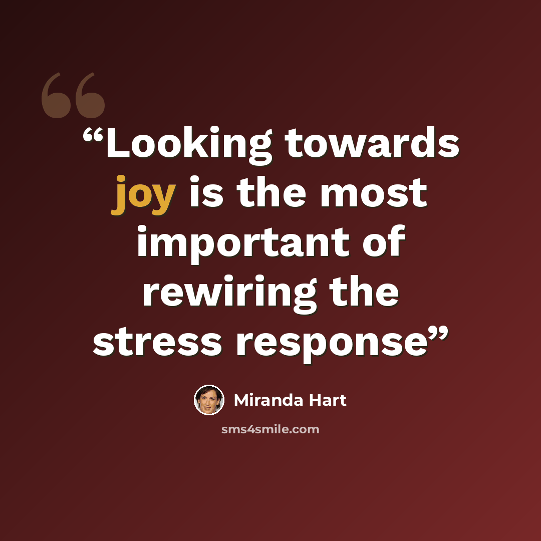 “Looking towards joy is the most important of rewiring the stress response” quote by Miranda Hart