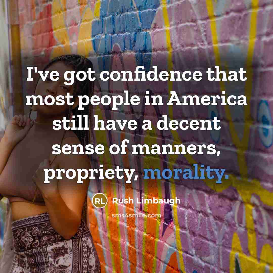“I've got confidence that most people in America still have a decent sense of manners, propriety, morality.” quote by Rush Limbaugh