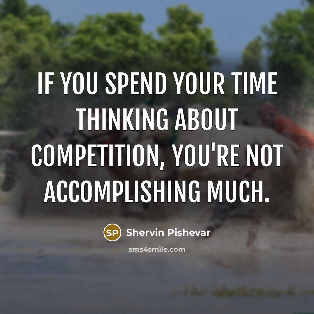 “If you spend your time thinking about competition, you're not accomplishing much.” quote by Shervin Pishevar